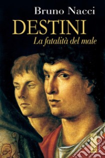 Destini. La fatalità del male. E-book. Formato EPUB ebook di Bruno Nacci