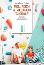 Figli, rischi & villaggio (globale): Dialoghi sull'educazione. E-book. Formato EPUB ebook