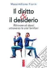 Il diritto & il desiderio: Ritrovare sé stessi attraverso le crisi familiari. E-book. Formato EPUB