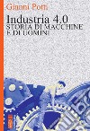 Industria 4.0: Storia di macchine e di uomini. E-book. Formato EPUB ebook di Potti Gianni