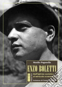 Enzo Boletti. Dall'inferno sovietico al miracolo economico ebook di Paganella Manlio