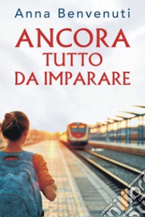 Ancora tutto da imparare. E-book. Formato EPUB ebook di Anna Benvenuti