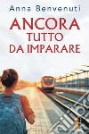 Ancora tutto da imparare. E-book. Formato EPUB ebook di Anna Benvenuti