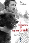 Il testamento del capitano Grandi: Vita breve di una 'leggenda' degli Alpini. E-book. Formato EPUB ebook di Marco Dalla Torre