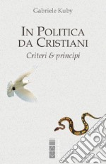 In politica da cristiani: Criteri e principi. E-book. Formato EPUB ebook