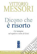 Dicono che è risorto: Un'indagine sul sepolcro vuoto di Gesù. E-book. Formato EPUB ebook