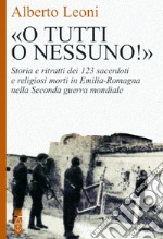 «O tutti o nessuno!»: Storia e ritratti dei 123 sacerdoti e religiosi morti in Emilia Romagna nella Seconda guerra mondiale. E-book. Formato EPUB ebook