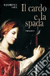 Il cardo e la spada: romanzo. E-book. Formato EPUB ebook