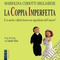 La coppia imperfetta: E se anche i difetti fossero un ingrediente dell'amore?. Audiolibro. Download MP3 ebook di Mariolina Ceriotti Migliarese