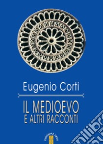 Il medioevo e altri racconti. E-book. Formato EPUB ebook di Eugenio Corti