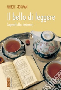 Il bello di leggere: soprattutto insieme. E-book. Formato EPUB ebook di Marcie Stokman