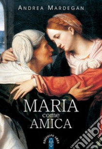 Maria come amica. E-book. Formato EPUB ebook di Andrea Mardegan