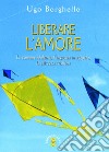 Liberare l'amore: La comune idolatria, l'angoscia in agguato, la salvezza cristiana. E-book. Formato EPUB ebook