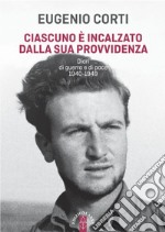 Ciascuno è incalzato dalla sua provvidenza: Diari di guerra e di pace 1940-1949. E-book. Formato EPUB ebook