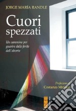 Cuori spezzati: Un cammino per guarire dalle ferite dell'aborto. E-book. Formato EPUB ebook