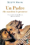 Un Padre che mantiene le promesse: L'amore di Dio e la sua alleanza nella Sacra Scrittura. E-book. Formato EPUB ebook di Scott Hahn