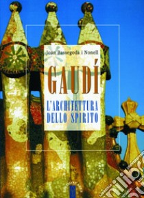 Gaudí: L'architettura dello spirito. E-book. Formato EPUB ebook di Joan Bassegoda i Nonell