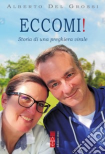 Eccomi!: Storia di una preghiera virale. E-book. Formato EPUB ebook di Alberto Del Grossi