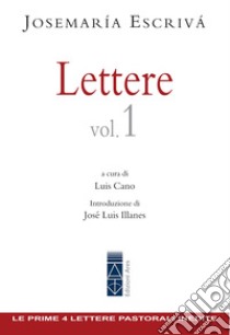 Lettere Vol. 1: Le prima 4 lettere pastorali inedite di san Josemaría Escrivá. E-book. Formato EPUB ebook di Josemaría Escrivá