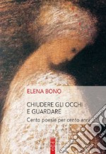 Chiudere gli occhi e guardare: Cento poesie per cento anni. E-book. Formato EPUB ebook