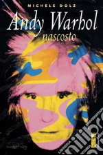 Andy Warhol nascosto. E-book. Formato EPUB ebook