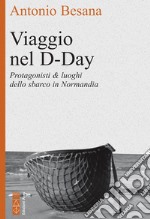 Viaggio nel D-Day: Protagonisti & luoghi dello sbarco in Normandia. E-book. Formato EPUB ebook