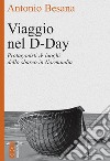 Viaggio nel D-Day: Protagonisti & luoghi dello sbarco in Normandia. E-book. Formato EPUB ebook