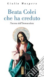 Beata Colei che ha creduto: Novena dell'Immacolata. E-book. Formato EPUB ebook