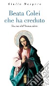 Beata Colei che ha creduto: Novena dell'Immacolata. E-book. Formato EPUB ebook