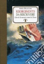 Risorgimento da riscrivere: Liberali & massoni contro la Chiesa. E-book. Formato EPUB