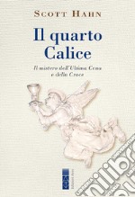 Il quarto Calice: Il mistero dell'Ultima Cena e della Croce. E-book. Formato EPUB