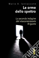 Le orme dello spettro: La seconda indagine del vicecommissario Brigante. E-book. Formato EPUB ebook