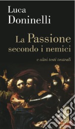 La Passione secondo i nemici: e altri testi teatrali. E-book. Formato EPUB ebook