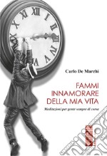 Fammi innamorare della mia vita: Meditazioni per gente sempre di corsa. E-book. Formato EPUB