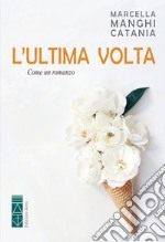 L'ultima volta: Come un romanzo. E-book. Formato EPUB