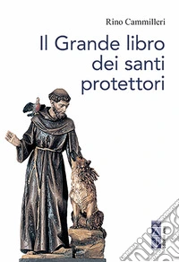 Il Grande libro dei santi protettori: Qualunque mestiere facciate qualsiasi problema abbiate esiste il Santo a cui rivolgervi. E-book. Formato EPUB ebook