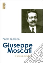 Giuseppe Moscati: Il medico santo. E-book. Formato EPUB