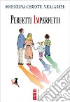 Perfetti imperfetti. E-book. Formato EPUB ebook di Mariolina Ceriotti Migliarese