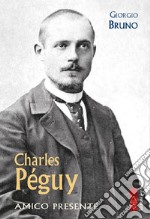 Charles Péguy: Amico presente. E-book. Formato EPUB ebook