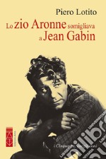 Lo zio Aronne somigliava a Jean Gabin: i Cinquanta, quegli anni. E-book. Formato EPUB