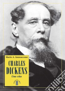 Charles Dickens: Una vita. E-book. Formato EPUB ebook di Mario Arturo Iannaccone