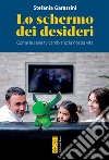 Lo schermo dei desideri: Come le serie tv cambiano la nostra vita. E-book. Formato EPUB ebook di Stefania Garassini