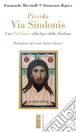 Piccola Via Sindonis: La Via Crucis alla luce della Sindone. E-book. Formato EPUB ebook