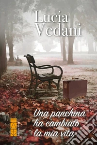 Una panchina ha cambiato la mia vita. E-book. Formato EPUB ebook