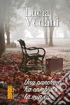 Una panchina ha cambiato la mia vita. E-book. Formato EPUB ebook di Lucia Vedani