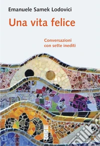 Una vita felice: Conversazioni con sette inediti. E-book. Formato EPUB ebook