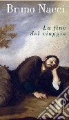 La fine del viaggio. E-book. Formato EPUB ebook di Bruno Nacci