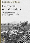 La guerra non è perduta: Gli ufficiali italiani nell’8ª Armata britannica (1943-1945). E-book. Formato EPUB ebook