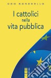 I cattolici nella vita pubblica: Cristianesimo e laicità. E-book. Formato EPUB ebook di Ugo Borghello