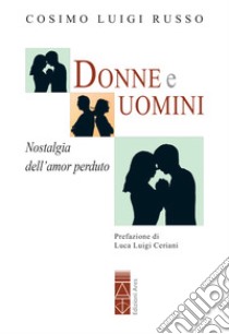 Donne e Uomini: Nostalgia dell'amor perduto. E-book. Formato EPUB ebook di Cosimo Luigi Russo